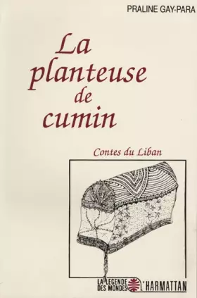 Couverture du produit · La planteuse de cumin, contes du Liban