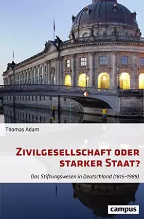 Couverture du produit · Zivilgesellschaft oder starker Staat?: Das Stiftungswesen in Deutschland (1815-1989)