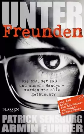 Couverture du produit · Unter Freunden: Die NSA, der BND und unsere Handys – wurden wir alle getäuscht?