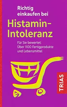 Couverture du produit · Richtig einkaufen bei Histamin-Intoleranz: Für Sie bewertet: Über 1100 Fertigprodukte und Lebensmittel (Einkaufsführer)