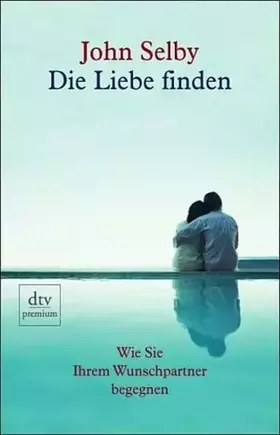 Couverture du produit · Die Liebe finden: Wie Sie Ihrem Wunschpartner begegnen