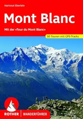 Couverture du produit · Mont Blanc: Mit der "Tour du Mont Blanc". 50 Touren mit GPS-Tracks (Rother Wanderführer)
