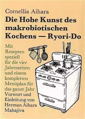 Couverture du produit · Die Hohe Kunst des makrobiotischen Kochens (Ryori-Do): Mit Rezepten speziell für die vier Jahreszeiten und einem kompletten Men