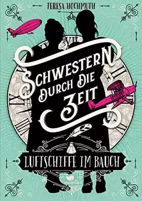 Couverture du produit · Schwestern durch die Zeit - Luftschiffe im Bauch: Band 2 der magischen Zeitreise-Geschichte
