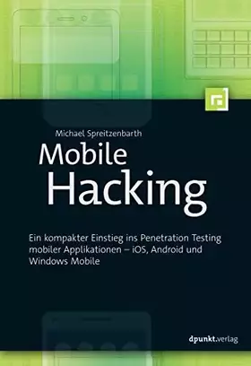 Couverture du produit · Mobile Hacking: Ein kompakter Einstieg ins Penetration Testing mobiler Applikationen – iOS, Android und Windows Mobile