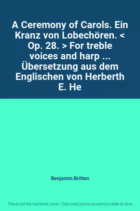 Couverture du produit · A Ceremony of Carols. Ein Kranz von Lobechören.  Op. 28.  For treble voices and harp ... Übersetzung aus dem Englischen von Her