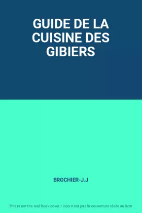 Couverture du produit · GUIDE DE LA CUISINE DES GIBIERS