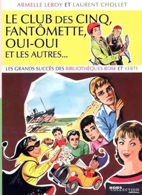 Couverture du produit · Le Club des Cinq, Fantômette, Oui-Oui et les autres... : Les grands succès des bibliothèques rose et verte
