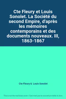 Couverture du produit · Cte Fleury et Louis Sonolet. La Société du second Empire, d'après les mémoires contemporains et des documents nouveaux. III, 18