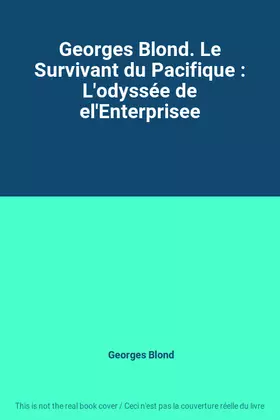Couverture du produit · Georges Blond. Le Survivant du Pacifique : L'odyssée de el'Enterprisee