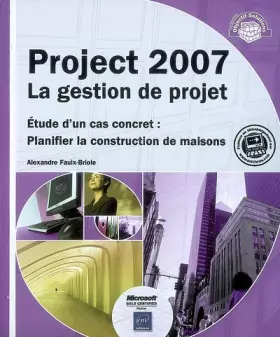 Couverture du produit · Project 2007 La gestion de projet - Étude d un cas concret : Planifier la construction de maisons