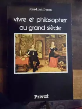 Couverture du produit · Vivre et philosopher au grand siècle (Vivre et philosopher)