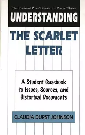Couverture du produit · Understanding The Scarlet Letter: A Student Casebook to Issues, Sources, and Historical Documents (The Greenwood Press "Literat