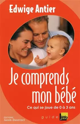 Couverture du produit · Je comprends mon bébé : Ce qui se joue entre 0 et 3 ans