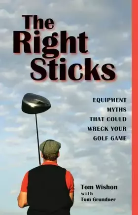 Couverture du produit · The Right Sticks: Equipments Myths That Could Wreck Your Golf Game
