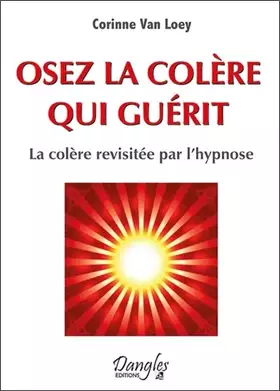 Couverture du produit · Osez la colère qui guérit - La colère revisitée par l'hypnose