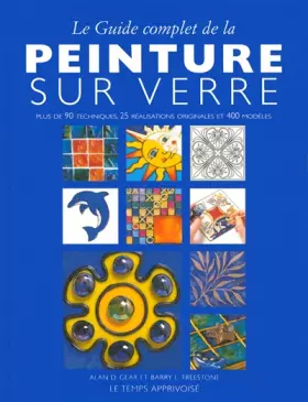 Couverture du produit · Le guide complet de la peinture sur verre : Plus de 90 techniques, 25 réalisations originales et 400 modèles