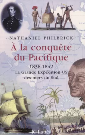 Couverture du produit · A la conquête du Pacifique : 1838-1842, la Grande Expédition U.S. des mers du Sud