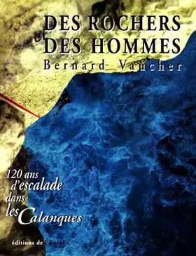 Couverture du produit · Des rochers et des hommes. 120 ans d'escalade dans les Calanques