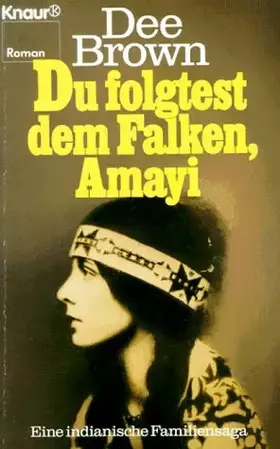 Couverture du produit · Du folgtest dem Falken, Amayi. Eine indianische Familiensaga. (Knaur Taschenbücher. Romane, Erzählungen)