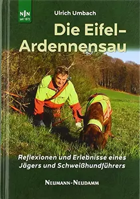 Couverture du produit · Die Eifel-Ardennensau: Reflexionen und Erlebnisse eines Jägers und Schweißhundführers
