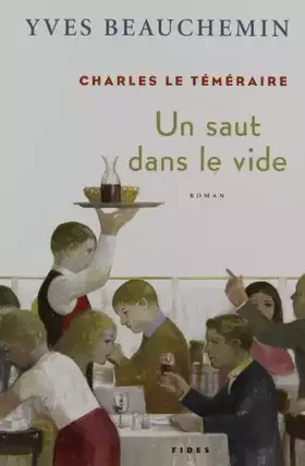 Couverture du produit · Charles le téméraire : Un Saut Dans Le Vide - Yves Beauchemin / Livre BE - FV03