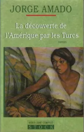 Couverture du produit · La découverte de l'Amérique par les Turcs ou comment l'arabe Jamil Bichara, défricheur de terres vierges, venu en la bonne vill