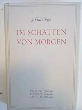 Couverture du produit · Huizinga, Johann: Im Schatten von Morgen. (Sonderausg. d. 1. Teils von Huizingas "Schriften zur Zeitkritik"). Occident-Vlg., 19