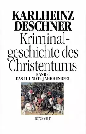 Couverture du produit · Kriminalgeschichte des Christentums 6: 11. und 12. Jahrhundert: Von Kaiser Heinrich II., dem "Heiligen" (1002), bis zum Ende de