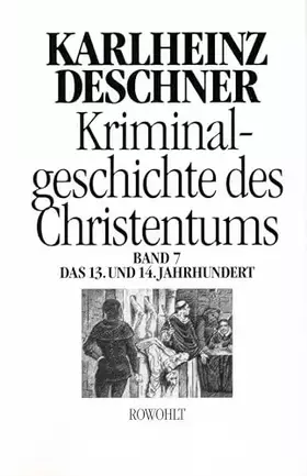 Couverture du produit · Kriminalgeschichte des Christentums 7: 12. und 14. Jahrhundert: Von Kaiser Heinrich VI. (1190) zu Kaiser Ludwig IV. dem Bayern 