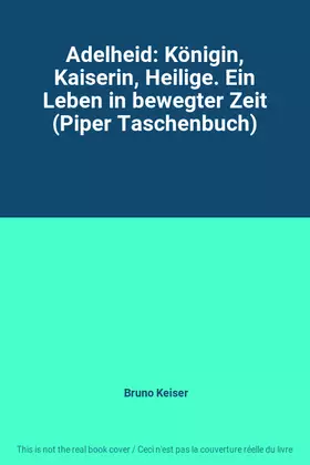 Couverture du produit · Adelheid: Königin, Kaiserin, Heilige. Ein Leben in bewegter Zeit (Piper Taschenbuch)