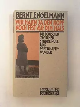 Couverture du produit · Wir hab'n ja den Kopf noch fest auf dem Hals : die Deutschen zwischen Stunde Null und Wirtschaftswunder.