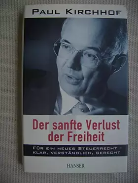 Couverture du produit · Der sanfte Verlust der Freiheit: Für ein neues Steuerrecht - klar, verständlich, gerecht