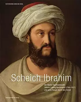 Couverture du produit · Scheich Ibrahim: Basler Kaufmannssohn Johann Ludwig Burckhardt (1784-1817) und seine Reisen durch den Orient