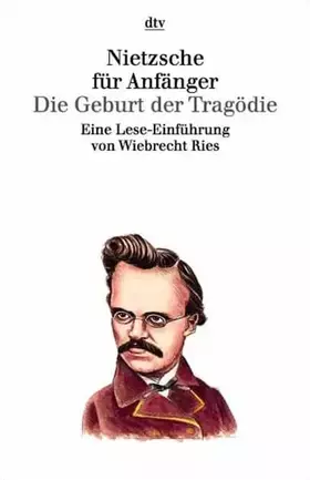 Couverture du produit · Nietzsche für Anfänger Die Geburt der Tragödie aus dem Geiste der Musik: Eine Lese-Einführung