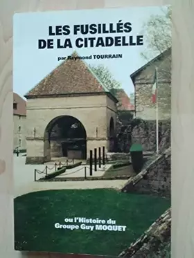 Couverture du produit · Les fusillés de la citadelle ou L'histoire du groupe Guy Môquet