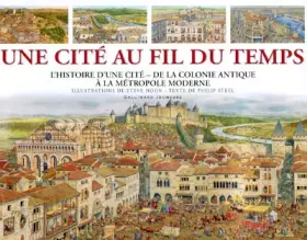 Couverture du produit · Une cité au fil du temps: L'histoire d'une cité, de la colonie antique à la métropole moderne