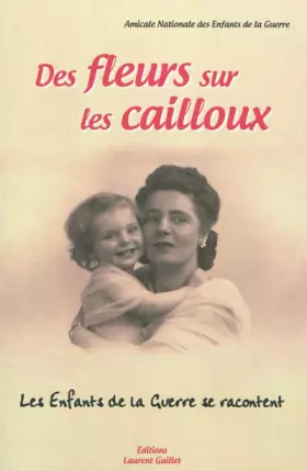 Couverture du produit · Des fleurs sur les cailloux : Les Enfants de la Guerre se racontent