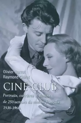 Couverture du produit · Ciné-club : Portraits, carrières et destins de 250 acteurs du cinéma français (1930-1960)