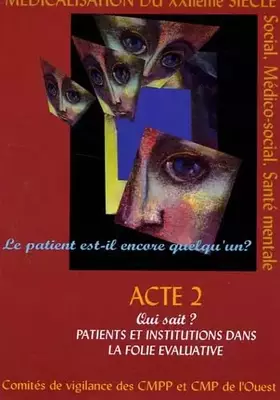 Couverture du produit · Le patient est-il encore quelqu'un ?: Tome 2, Qui sait ? Patients et institutions dans la folie évaluative