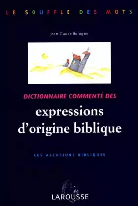 Couverture du produit · DICTIONNAIRE COMMENTE DES EXPRESSIONS D'ORIGINE BIBLIQUE. Les allusions bibliques