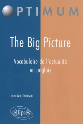 Couverture du produit · The Big Picture : Vocabulaire de l'actualité en anglais