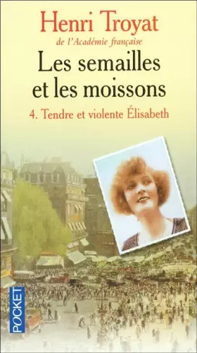 Couverture du produit · Les Semailles et les Moissons, Tome 4 : Tendre et violente Elisabeth