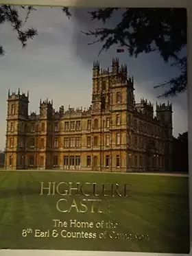 Couverture du produit · Highclere Castle: The Home of the 8th Earl & Countess of Carnarvon
