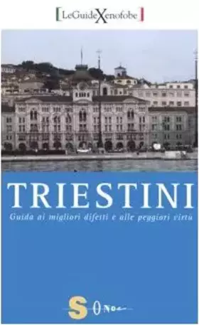 Couverture du produit · Triestini. Guida ai migliori difetti e alle peggiori virtù
