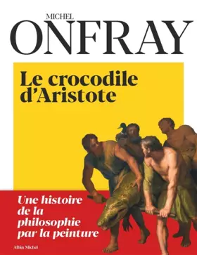 Couverture du produit · Le Crocodile d'Aristote: Une histoire de la philosophie par la peinture