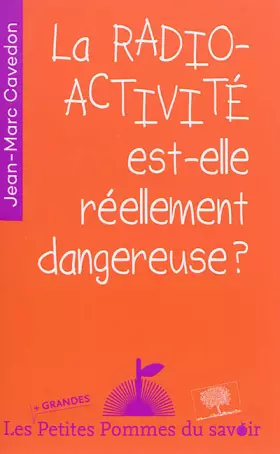 Couverture du produit · La radioactivite est-elle dangereuse ?