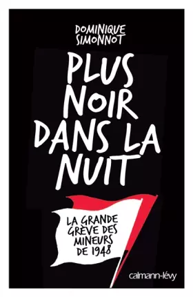 Couverture du produit · Plus noir dans la nuit: La Grande grève des mineurs de 1948