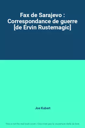 Couverture du produit · Fax de Sarajevo : Correspondance de guerre [de Ervin Rustemagic]