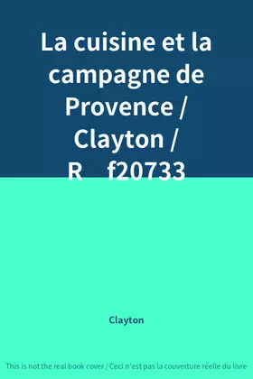 Couverture du produit · La cuisine et la campagne de Provence / Clayton / R̩f20733